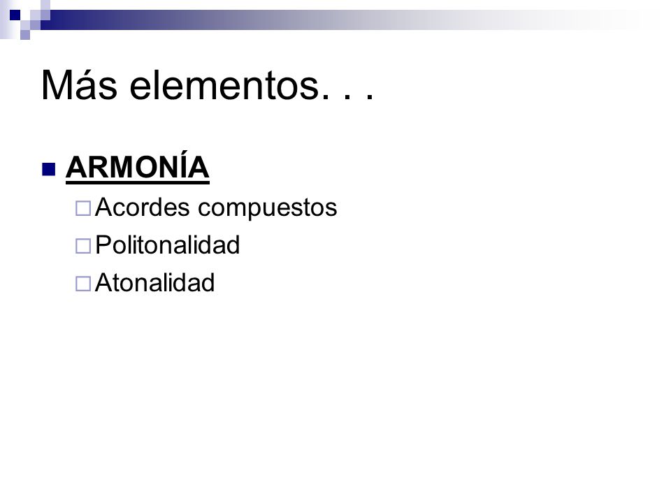 Más elementos. . . ARMONÍA Acordes compuestos Politonalidad Atonalidad