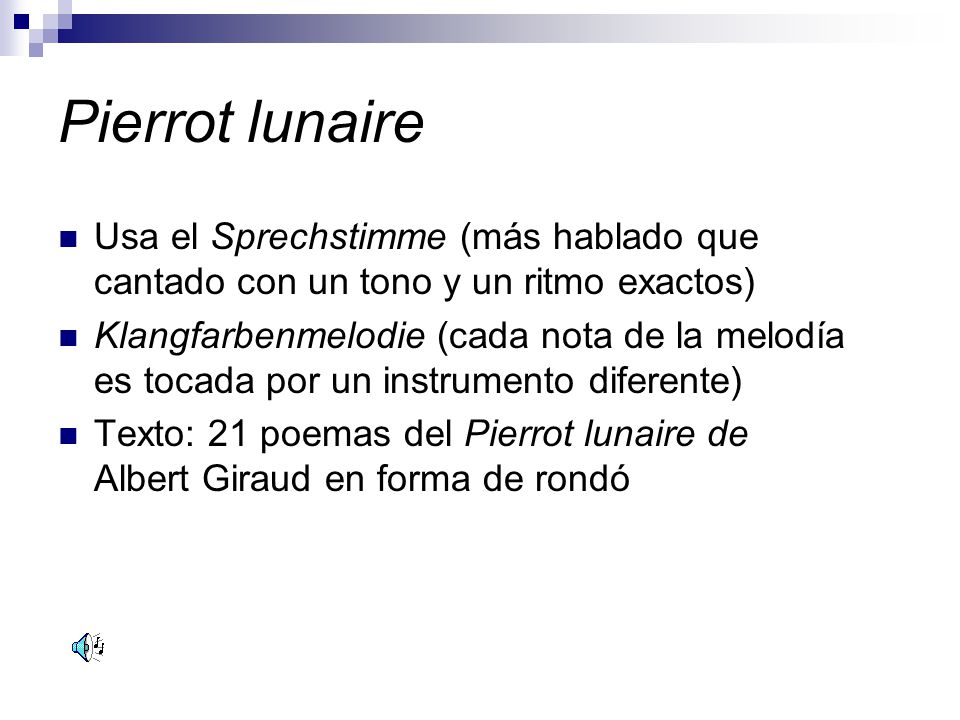 Pierrot lunaire Usa el Sprechstimme (más hablado que cantado con un tono y un ritmo exactos)