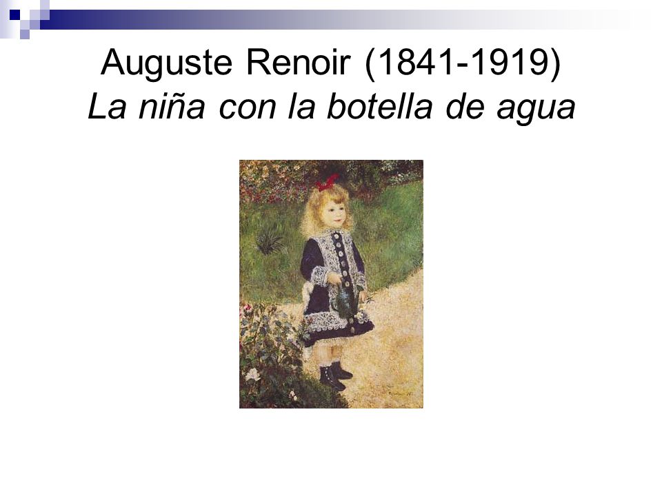 Auguste Renoir ( ) La niña con la botella de agua