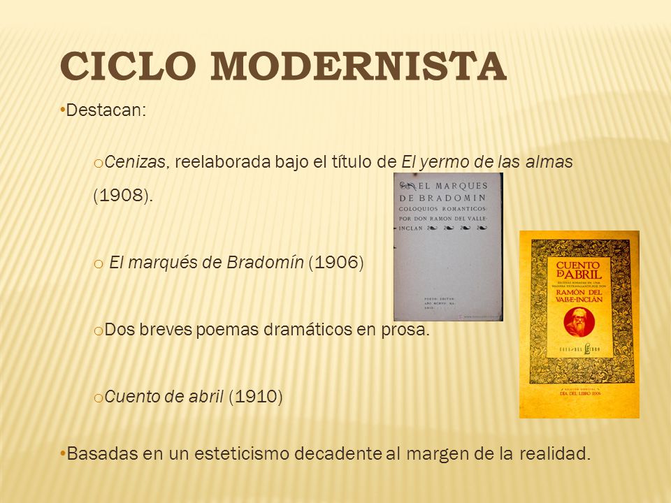 CICLO MODERNISTA Destacan: Cenizas, reelaborada bajo el título de El yermo de las almas (1908). El marqués de Bradomín (1906)