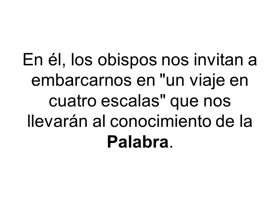 En él, los obispos nos invitan a embarcarnos en un viaje en cuatro escalas que nos llevarán al conocimiento de la Palabra.