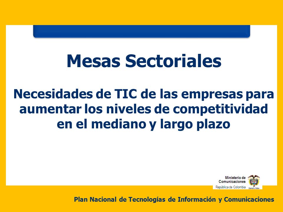 Mesas Sectoriales Necesidades de TIC de las empresas para aumentar los niveles de competitividad en el mediano y largo plazo.