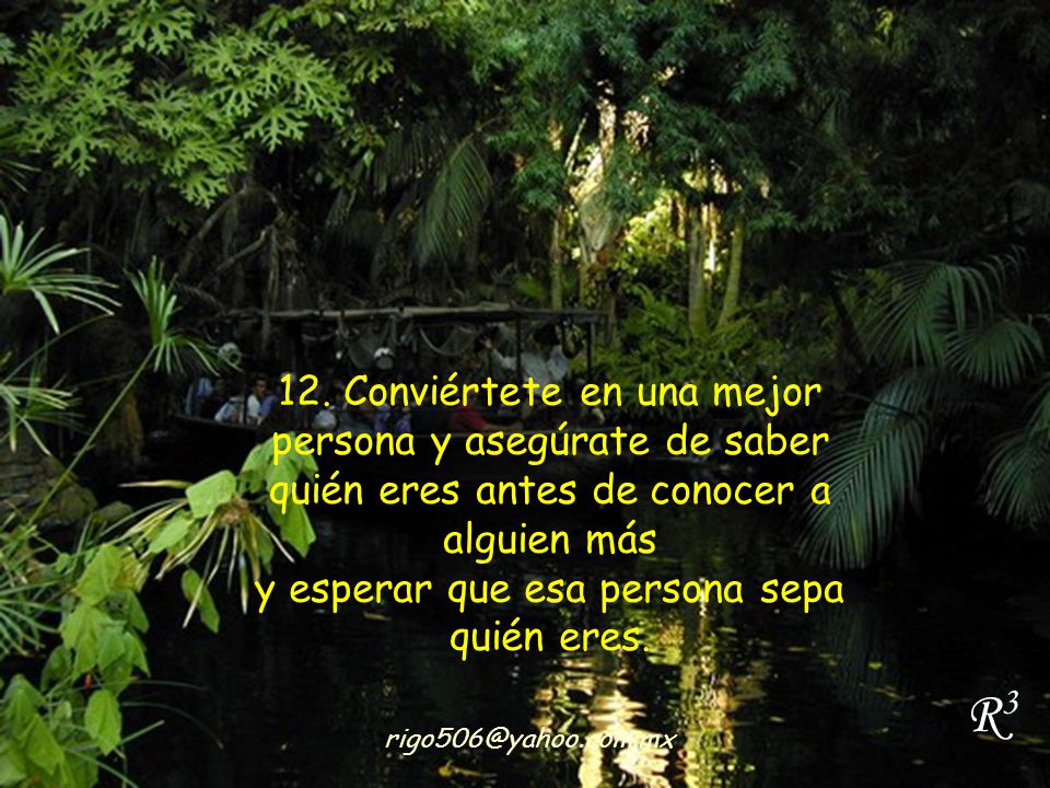 12. Conviértete en una mejor persona y asegúrate de saber quién eres antes de conocer a alguien más y esperar que esa persona sepa quién eres.