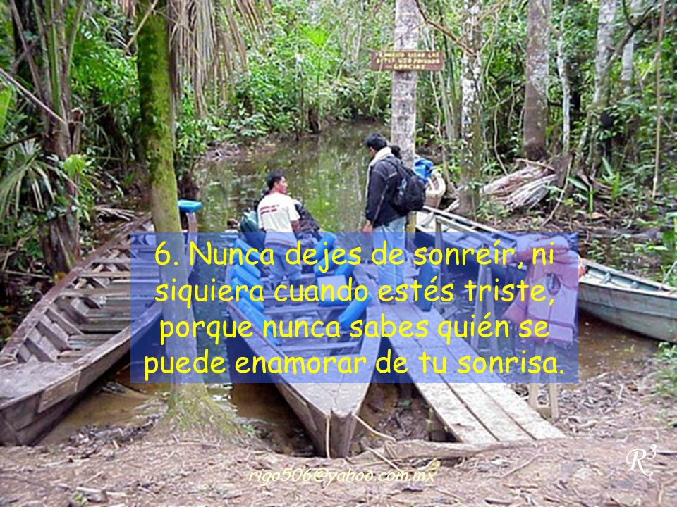 6. Nunca dejes de sonreír, ni siquiera cuando estés triste, porque nunca sabes quién se puede enamorar de tu sonrisa.