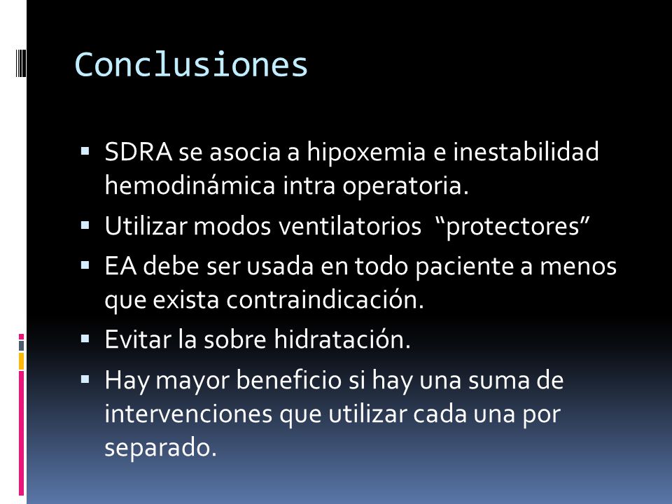 Conclusiones SDRA se asocia a hipoxemia e inestabilidad hemodinámica intra operatoria. Utilizar modos ventilatorios protectores