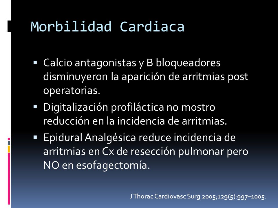 Morbilidad Cardiaca Calcio antagonistas y B bloqueadores disminuyeron la aparición de arritmias post operatorias.