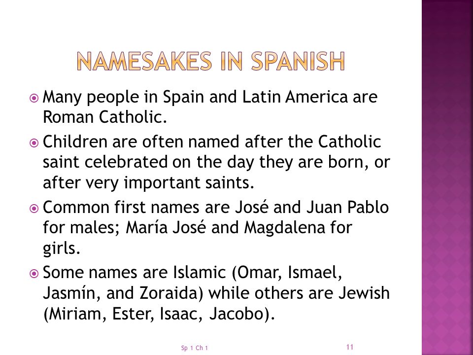 Namesakes in Spanish Many people in Spain and Latin America are Roman Catholic.