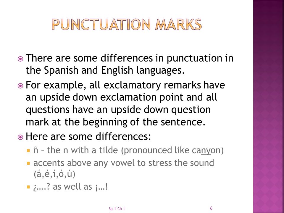 Punctuation Marks There are some differences in punctuation in the Spanish and English languages.