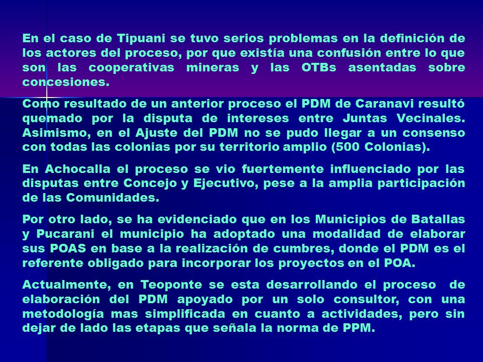 En el caso de Tipuani se tuvo serios problemas en la definición de los actores del proceso, por que existía una confusión entre lo que son las cooperativas mineras y las OTBs asentadas sobre concesiones.