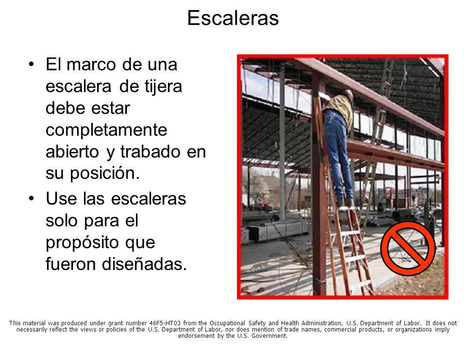 Escaleras El marco de una escalera de tijera debe estar completamente abierto y trabado en su posición.