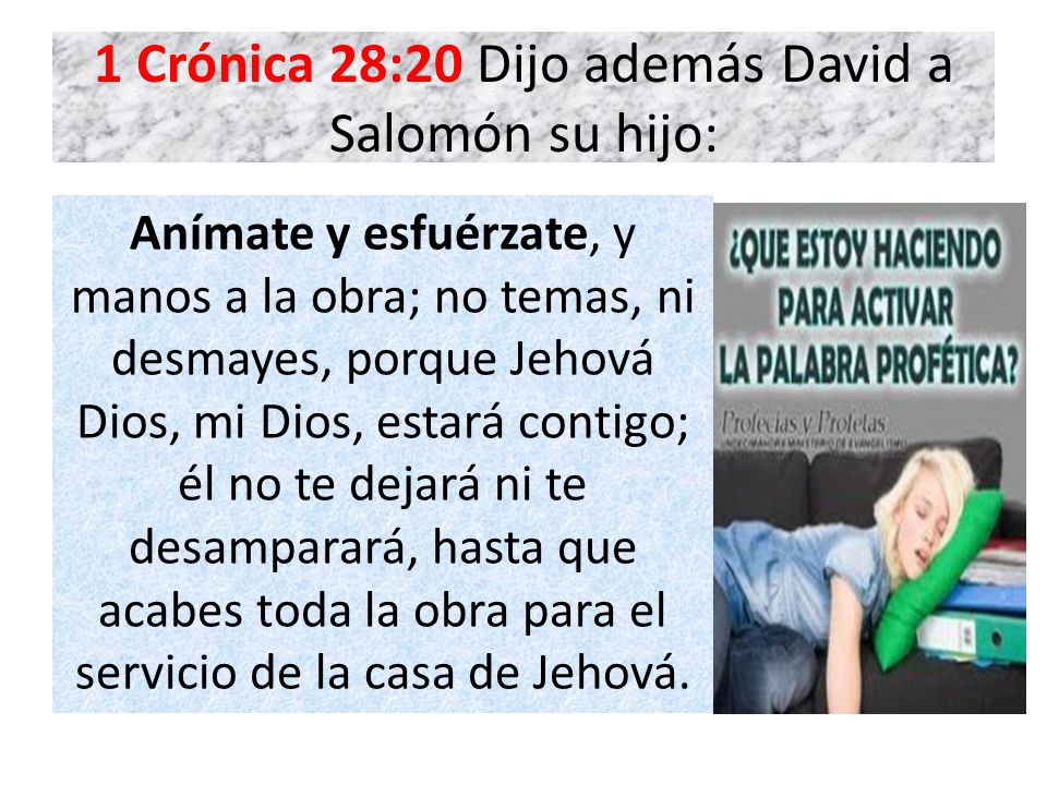 1 Crónica 28:20 Dijo además David a Salomón su hijo: