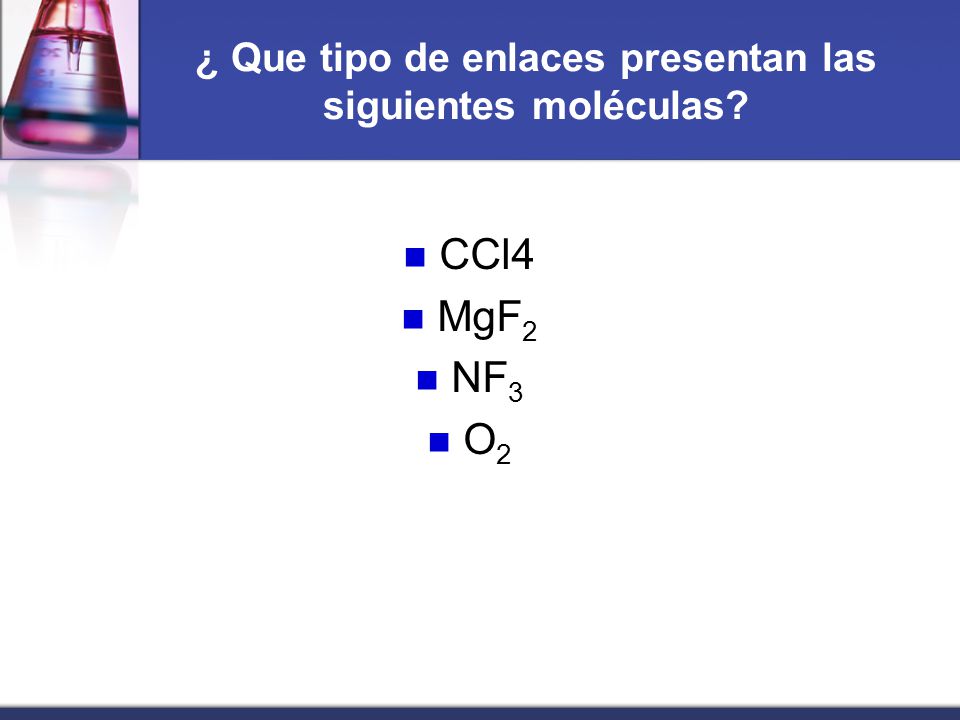 ¿ Que tipo de enlaces presentan las siguientes moléculas