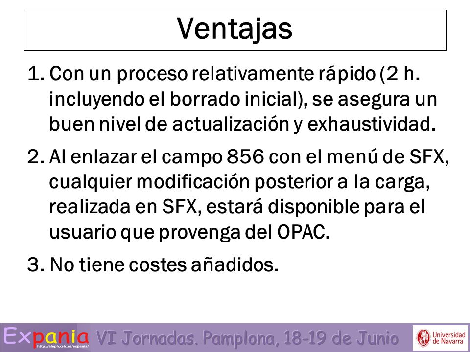 Ventajas 1. Con un proceso relativamente rápido (2 h. incluyendo el borrado inicial), se asegura un buen nivel de actualización y exhaustividad.