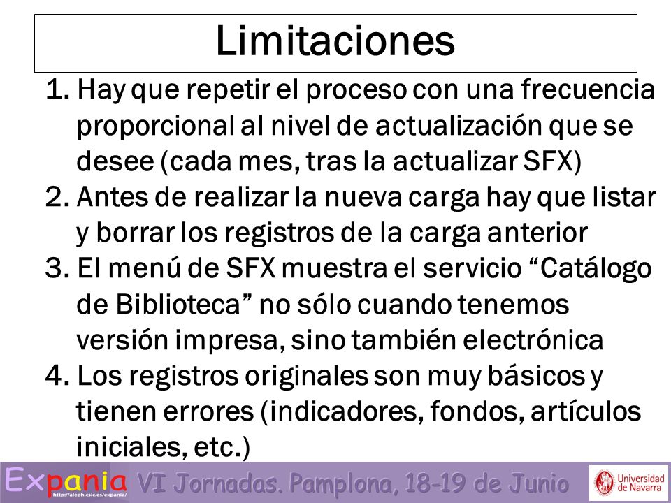 Limitaciones 1. Hay que repetir el proceso con una frecuencia proporcional al nivel de actualización que se desee (cada mes, tras la actualizar SFX)