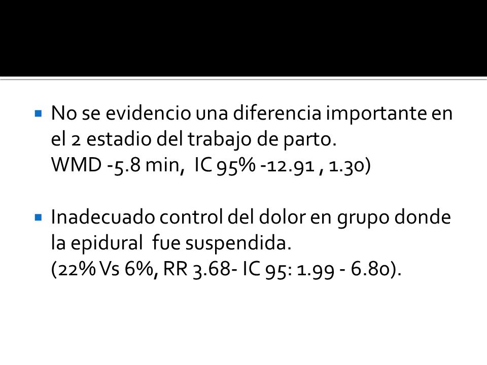 No se evidencio una diferencia importante en el 2 estadio del trabajo de parto. WMD -5.8 min, IC 95% , 1.30)