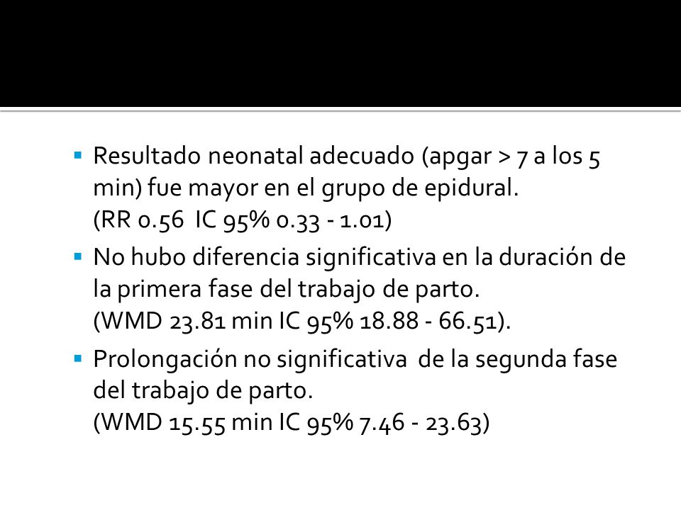 Resultado neonatal adecuado (apgar > 7 a los 5 min) fue mayor en el grupo de epidural. (RR 0.56 IC 95% )