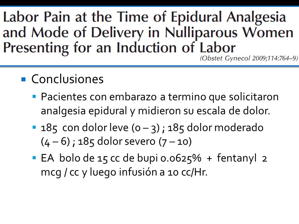 Conclusiones Pacientes con embarazo a termino que solicitaron analgesia epidural y midieron su escala de dolor.