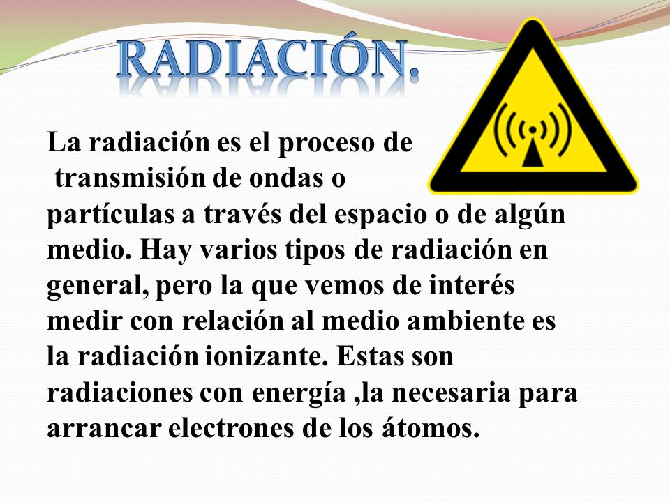 Radiación. La radiación es el proceso de transmisión de ondas o