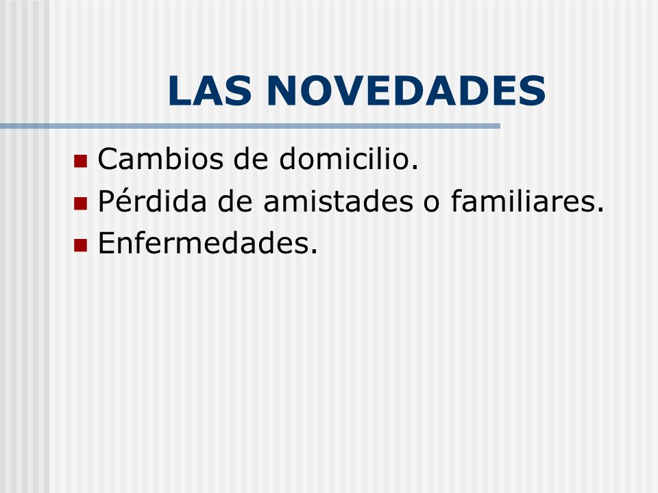 LAS NOVEDADES Cambios de domicilio. Pérdida de amistades o familiares.