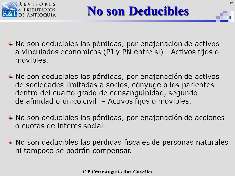 No son Deducibles No son deducibles las pérdidas, por enajenación de activos. a vinculados económicos (PJ y PN entre sí) - Activos fijos o.