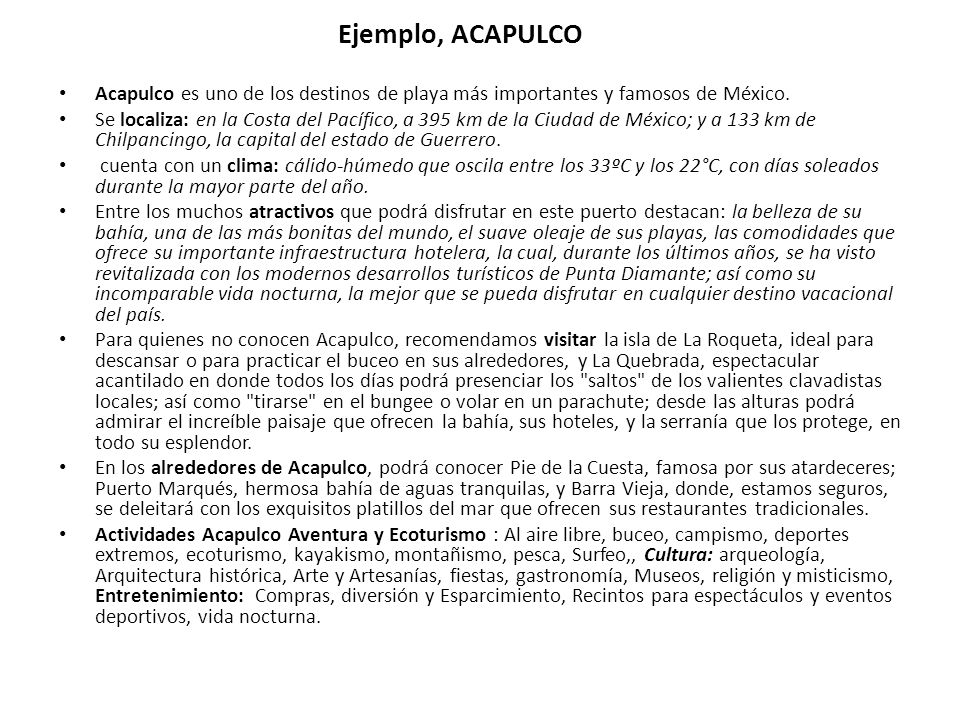 Ejemplo, ACAPULCO Acapulco es uno de los destinos de playa más importantes y famosos de México.