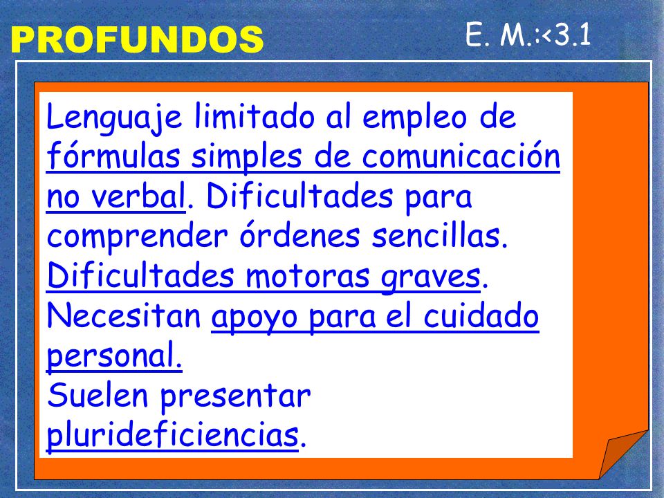 PROFUNDOS E. M.:<3.1. Lenguaje limitado al empleo de fórmulas simples de comunicación no verbal. Dificultades para comprender órdenes sencillas.