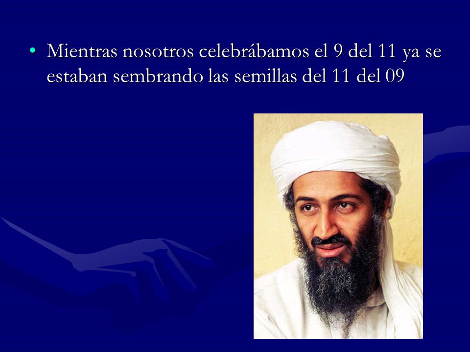Mientras nosotros celebrábamos el 9 del 11 ya se estaban sembrando las semillas del 11 del 09