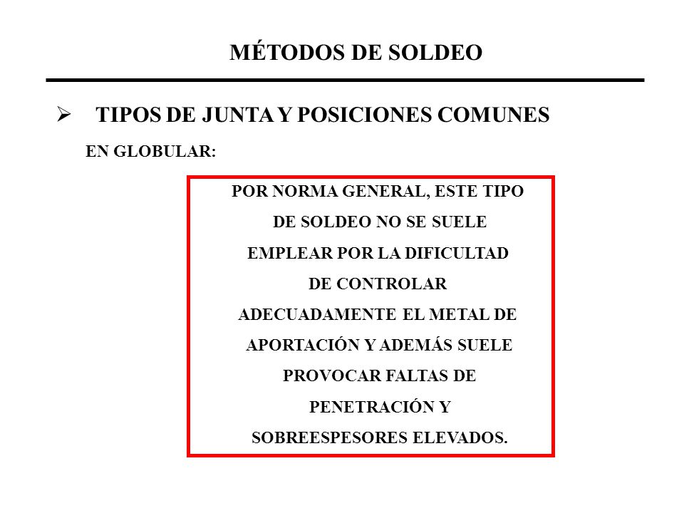 MÉTODOS DE SOLDEO TIPOS DE JUNTA Y POSICIONES COMUNES EN GLOBULAR: