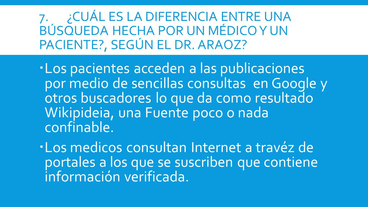 7. ¿Cuál es la diferencia entre una búsqueda hecha por un médico y un paciente , según el Dr. Araoz