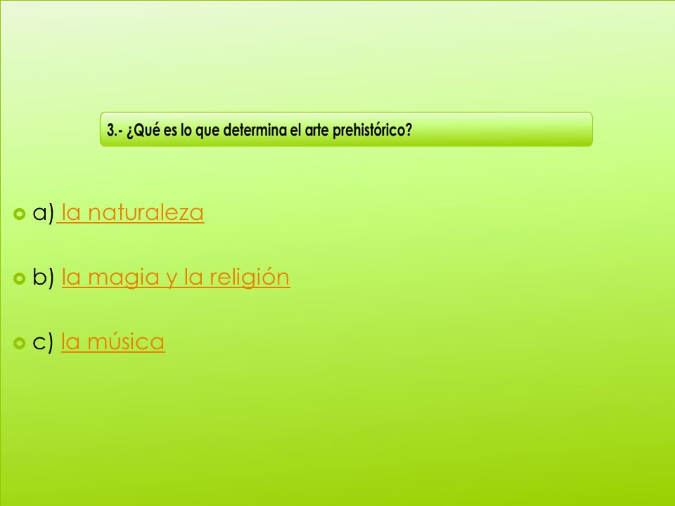 a) la naturaleza b) la magia y la religión c) la música