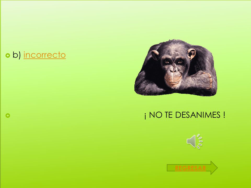 b) incorrecto ¡ NO TE DESANIMES ! REGRESAR