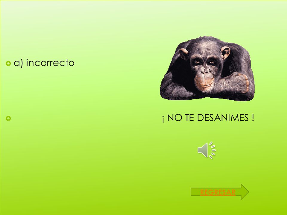 a) incorrecto ¡ NO TE DESANIMES ! REGRESAR
