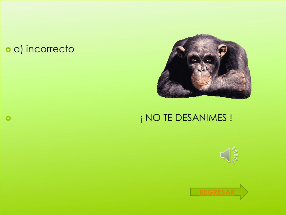 a) incorrecto ¡ NO TE DESANIMES ! REGRESAR