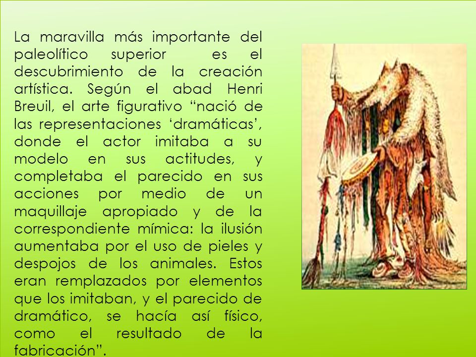 La maravilla más importante del paleolítico superior es el descubrimiento de la creación artística.