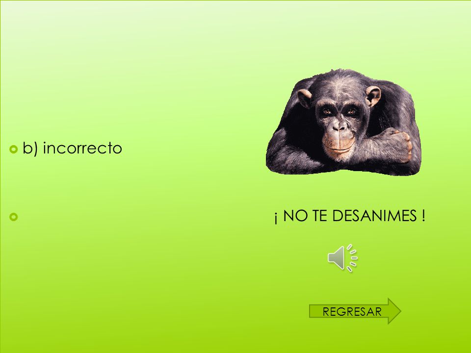 b) incorrecto ¡ NO TE DESANIMES ! REGRESAR