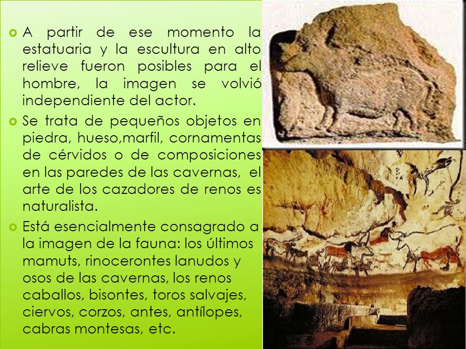 A partir de ese momento la estatuaria y la escultura en alto relieve fueron posibles para el hombre, la imagen se volvió independiente del actor.