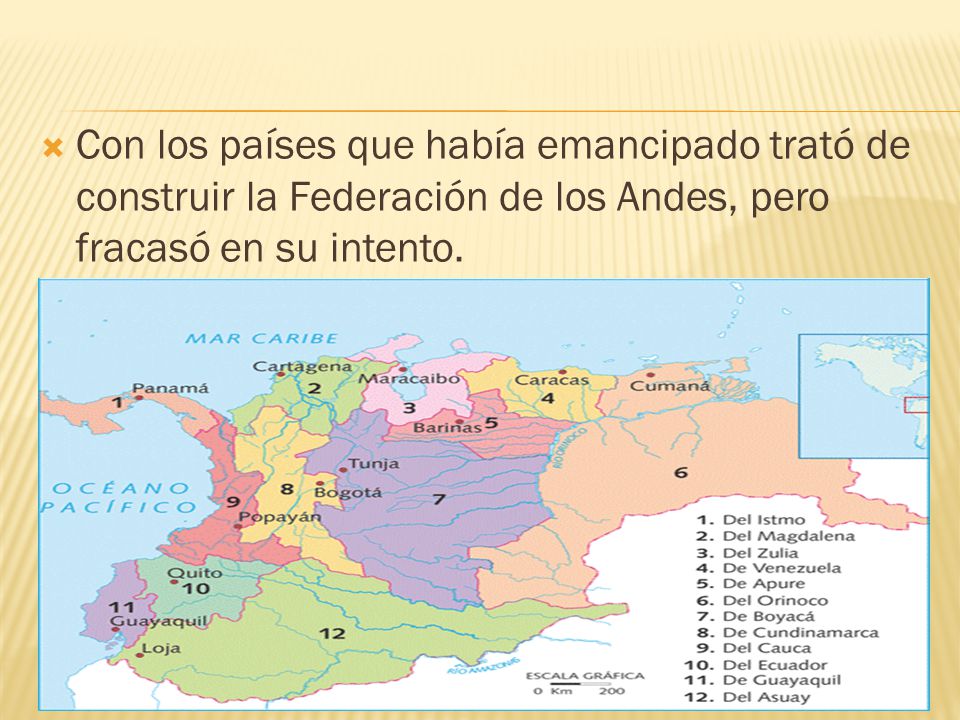 Con los países que había emancipado trató de construir la Federación de los Andes, pero fracasó en su intento.