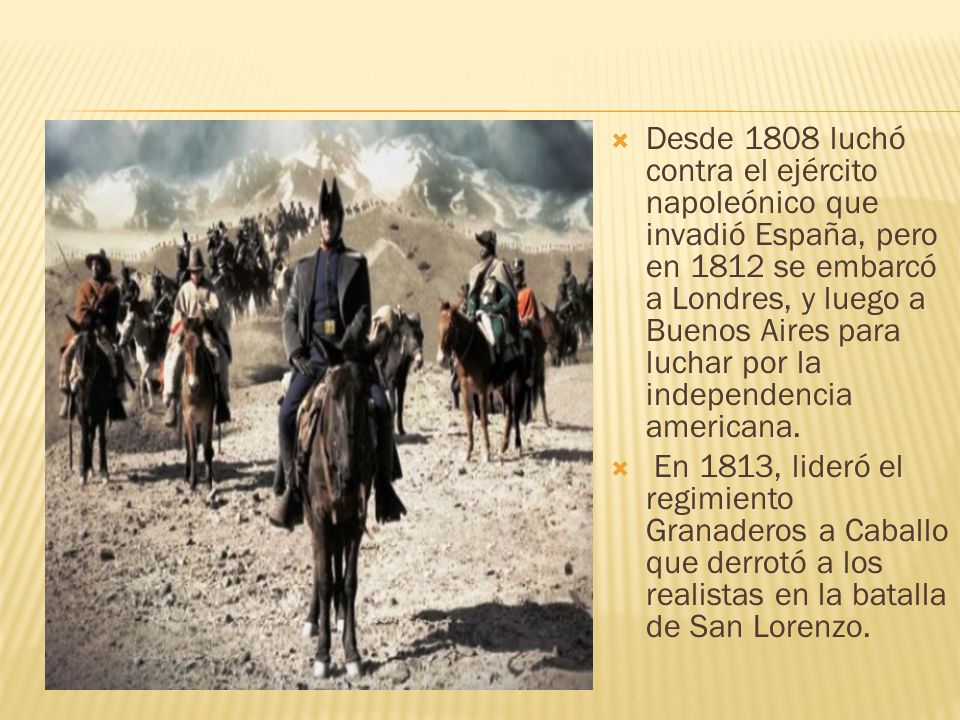 Desde 1808 luchó contra el ejército napoleónico que invadió España, pero en 1812 se embarcó a Londres, y luego a Buenos Aires para luchar por la independencia americana.