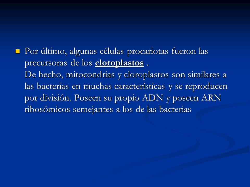 Por último, algunas células procariotas fueron las precursoras de los cloroplastos .