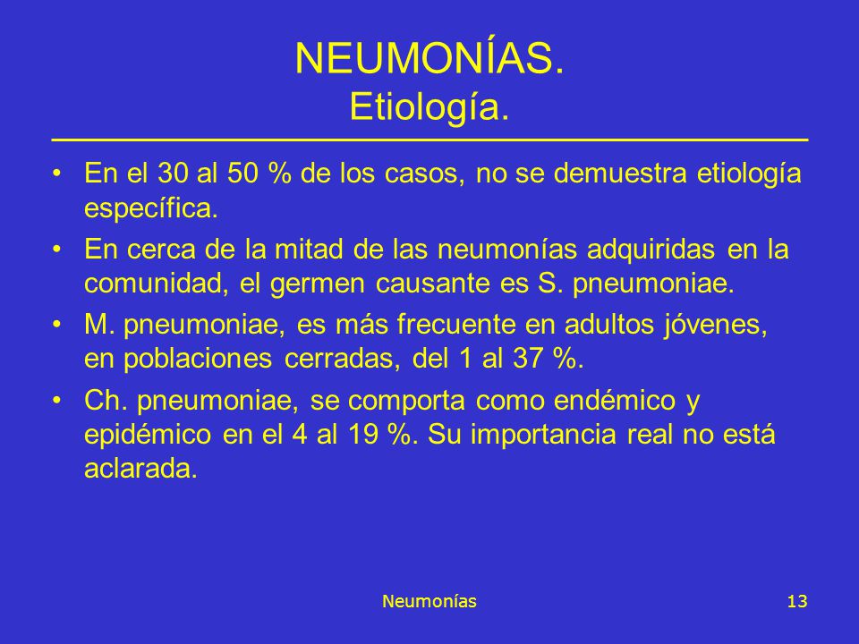 NEUMONÍAS. Etiología. En el 30 al 50 % de los casos, no se demuestra etiología específica.