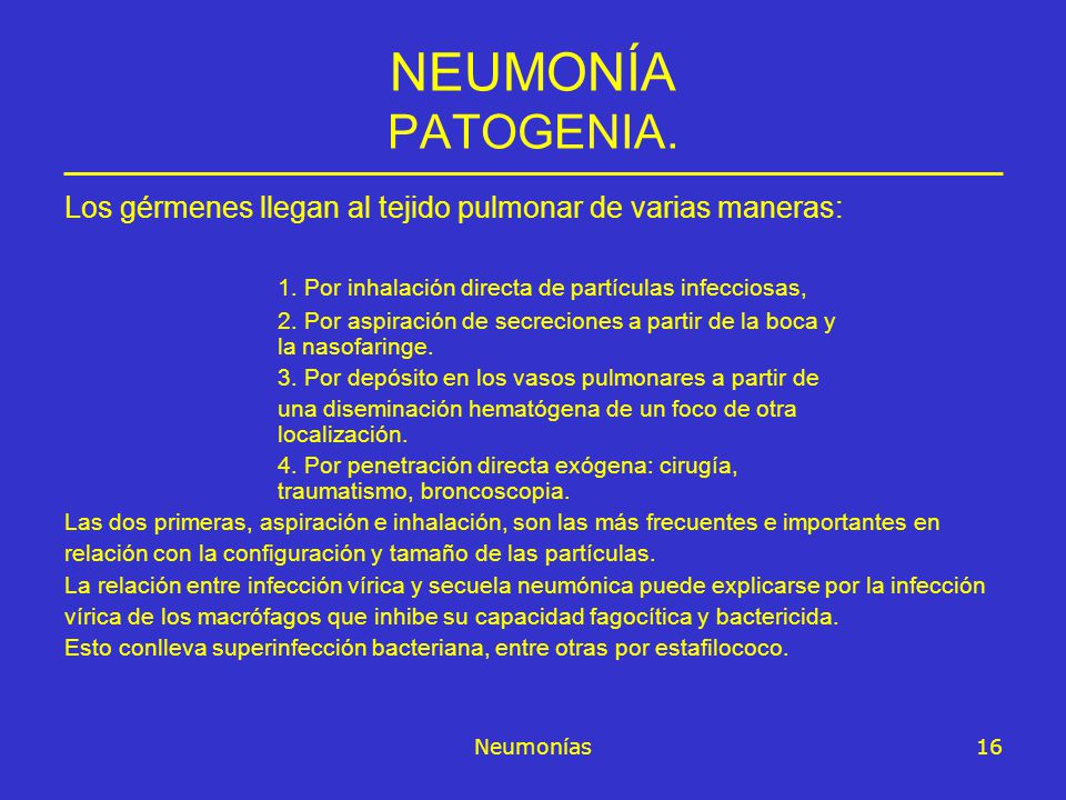 NEUMONÍA PATOGENIA. Los gérmenes llegan al tejido pulmonar de varias maneras: 1. Por inhalación directa de partículas infecciosas,