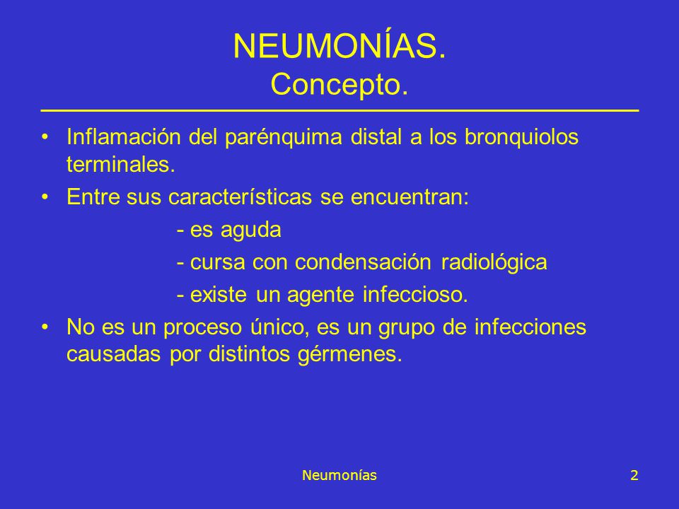 NEUMONÍAS. Concepto. Inflamación del parénquima distal a los bronquiolos terminales. Entre sus características se encuentran: