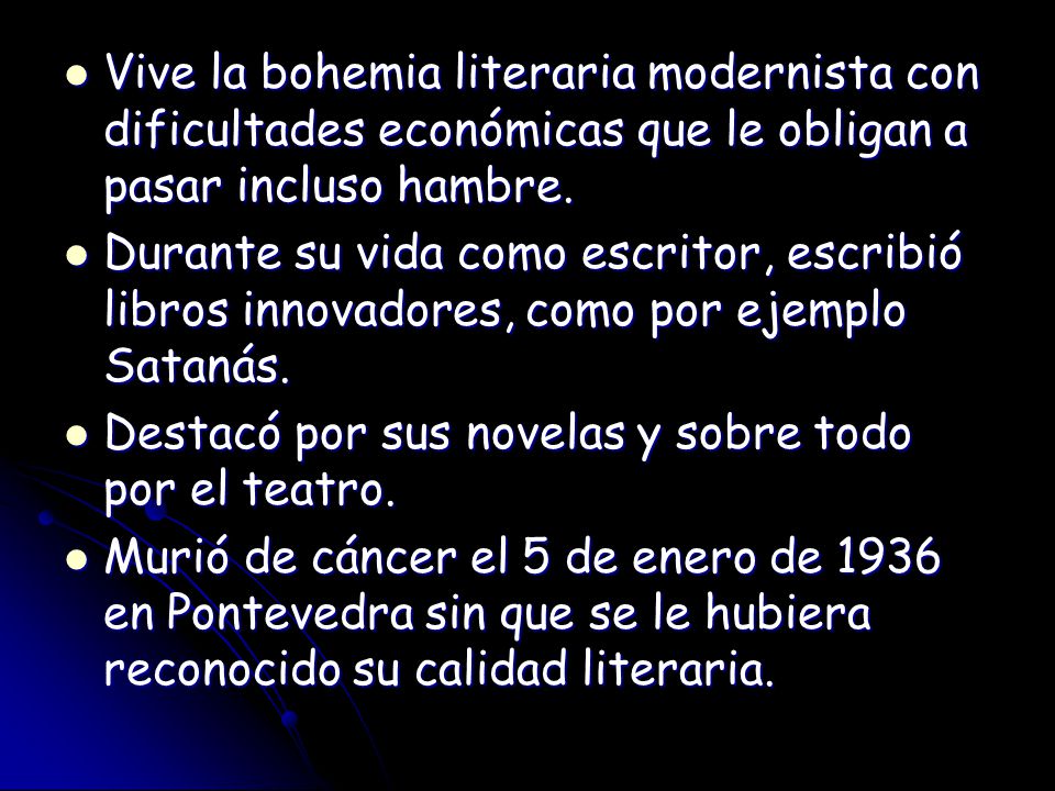 Vive la bohemia literaria modernista con dificultades económicas que le obligan a pasar incluso hambre.