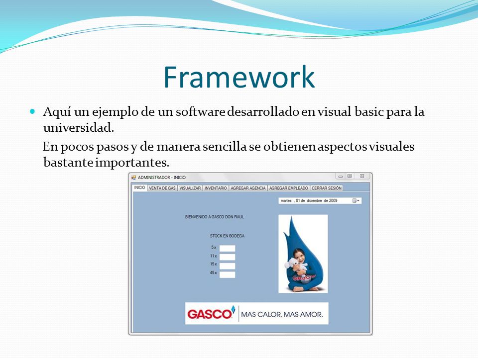 Framework Aquí un ejemplo de un software desarrollado en visual basic para la universidad.