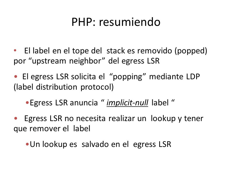 PHP: resumiendo El label en el tope del stack es removido (popped) por upstream neighbor del egress LSR.