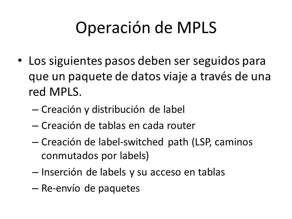 Operación de MPLS Los siguientes pasos deben ser seguidos para que un paquete de datos viaje a través de una red MPLS.