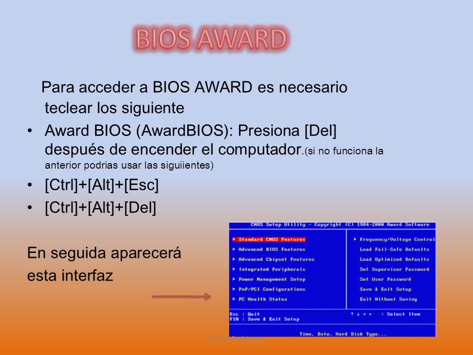 BIOS AWARD Para acceder a BIOS AWARD es necesario teclear los siguiente.