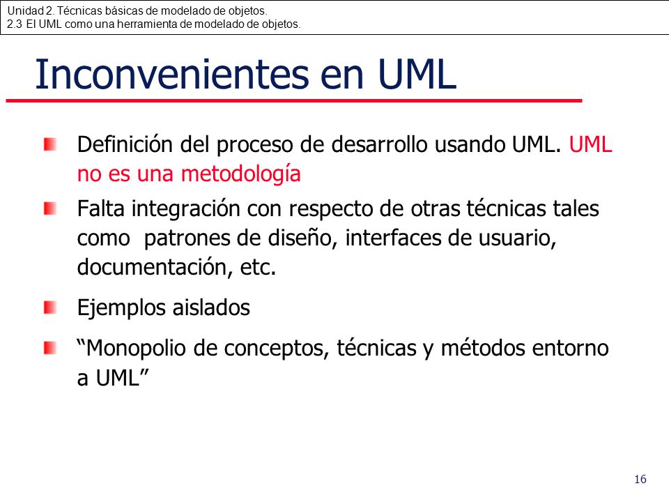 Inconvenientes en UML Definición del proceso de desarrollo usando UML. UML no es una metodología.