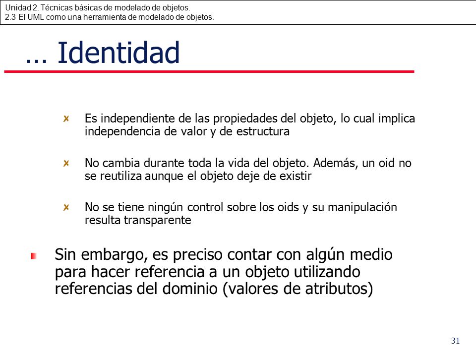 … Identidad Es independiente de las propiedades del objeto, lo cual implica independencia de valor y de estructura.