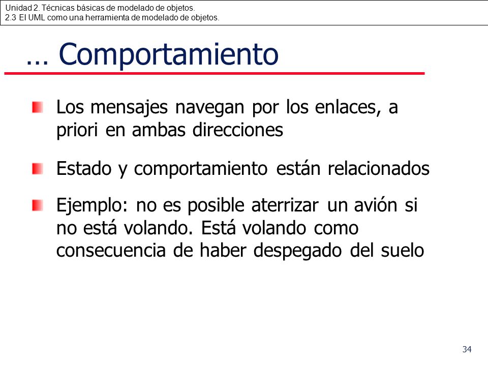 … Comportamiento Los mensajes navegan por los enlaces, a priori en ambas direcciones. Estado y comportamiento están relacionados.